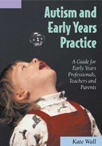 Autism And Early Years Practice A Guide For Early Years Professionals Teachers And Parents 1st Edition Kate Wall