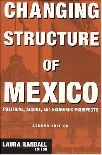 Changing Structure Of Mexico Political Social And Economic Prospects Columbia University Seminar Series 2nd Edition Laura Randall