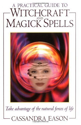 A Practical Guide To Witchcraft And Magick Spells Cassandra Eason