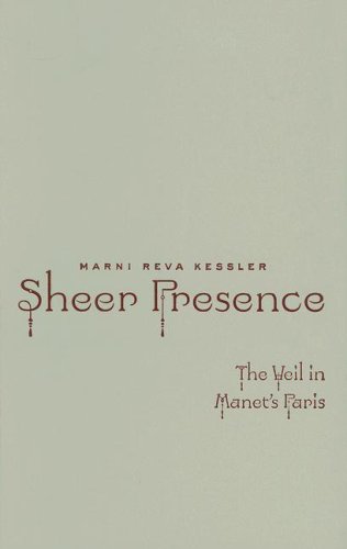 Sheer Presence The Veil In Manets Paris 1st Edition Marni Reva Kessler