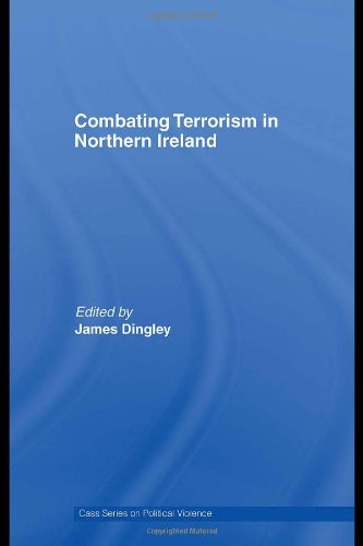 Combating Terrorism In Northern Ireland Cass Series On Political Violence 1st Edition James Dingley