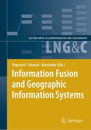 Information Fusion And Geographic Information Systems Proceedings Of The Third International Workshop Lecture Notes In Geoinformation And Cartography Notes In Geoinformation And Cartography 1st Edition Vasily Popovich