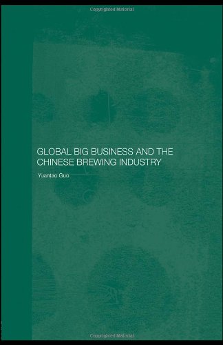 Global Big Business And The Chinese Brewing Industry Routledge Studies On The Chinese Economy 1st Edition Y Guo