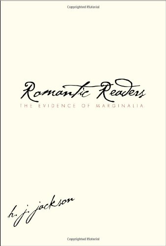 Romantic Readers The Evidence Of Marginalia Annotated Edition H J Jackson