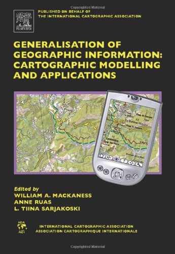 Generalisation Of Geographic Information Cartographic Modelling And Applications International Cartographic Association International Cartographic Association 1st E William Mackaness