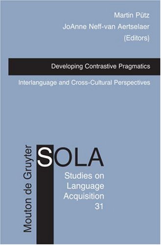 Developing Contrastive Pragmatics Interlanguage And Crosscultural Perspectives Studies On Language Acquisition 1st Edition Ptz