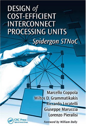 Design Of Costefficient Interconnect Processing Units Spidergon Stnoc Systemonchip Design And Technologies 1st Edition Marcello Coppola