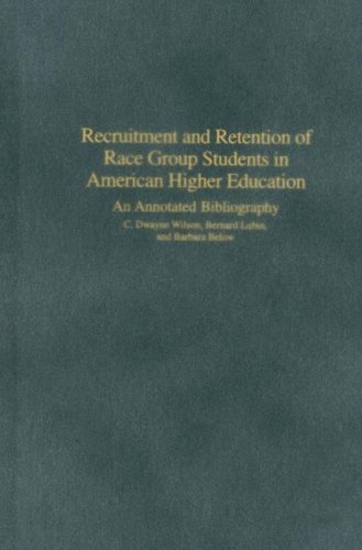 Recruitment And Retention Of Race Group Students In American Higher Education An Annotated Bibliography C Dwayne Wilson