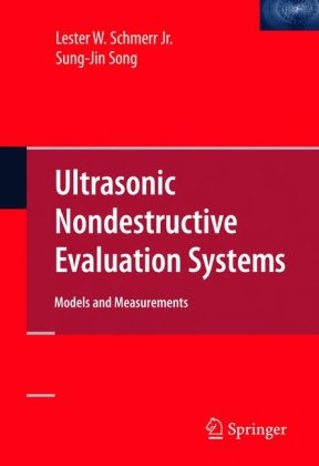Ultrasonic Nondestructive Evaluation Systems Models And Measurements 1st Edition Lester Schmerr Sungjin Song
