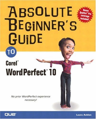Absolute Beginners Guide To Corel Wordperfect 10 Absolute Beginners Guide 1st Edition Laura Acklen