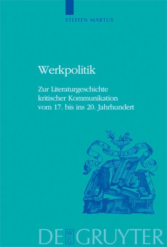 Werkpolitik Zur Literaturgeschichte Kritischer Kommunikation Vom 17 Bis Ins 20 Jahrhundert Historia Hermeneutica Series Studia Steffen Martus