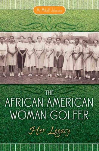 The African American Woman Golfer Her Legacy M Mikell Johnson