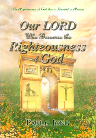 Our Lord Who Becomes The Righteousness Of God I Paul C Jong