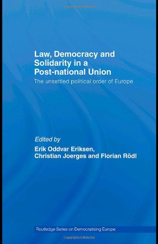 Law Democracy And Solidarity In A Postnational Union The Unsettled Political Order Of Europe Routledge Studies On Democratising Europe 1st Edition Erik Od Eriksen