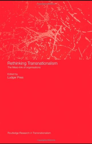 Rethinking Transnationalism The Mesolink Of Organisations Tranationalism Ludger Pries