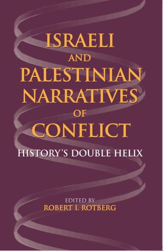 Israeli And Palestinian Narratives Of Conflict Historys Double Helix Indiana Series In Middle East Studies Robert I Rotberg