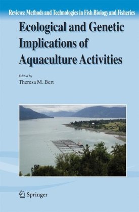 Ecological And Genetic Implications Of Aquaculture Activities Reviews Methods And Technologies In Fish Biology And Fisheries 1st Edition Theresa M Bert