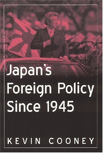 Japans Foreign Policy Since 1945 East Gate Books Kevin J Cooney