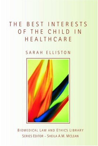 Best Interests Of The Child In Healthcare Biomedical Ethics 1st Edition Sarah Elliston