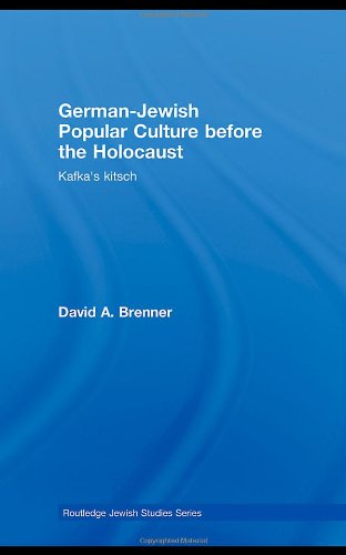Germanjewish Popular Culture Before The Holocaust Kafkas Kitsch Routledge Jewish Studies Series 1st Edition David Brenner