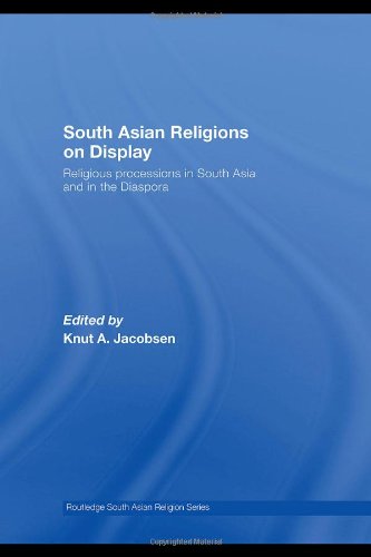 South Asian Religions On Display Religious Processions In South Asia And In The Diaspora Routledge South Asian Religion 1st Edition Knut A Jacobsen Ed