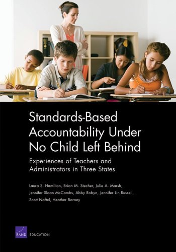 Standardsbased Accountability Under No Child Left Behind Experiences Of Teachers And Administrators In Three States Laura S Hamilton