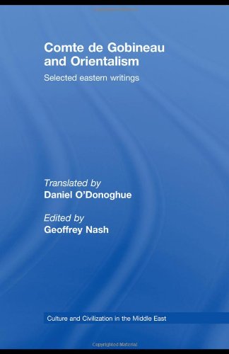 Comte De Gobineau And Orientalism Selected Eastern Writings Culture And Civilization In The Middle East 1st Edition Geoffrey Nash
