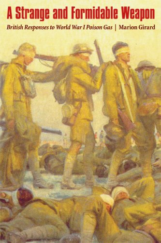 A Strange And Formidable Weapon British Responses To World War I Poison Gas Studies In War Society And The Militar Marion Leslie Girard