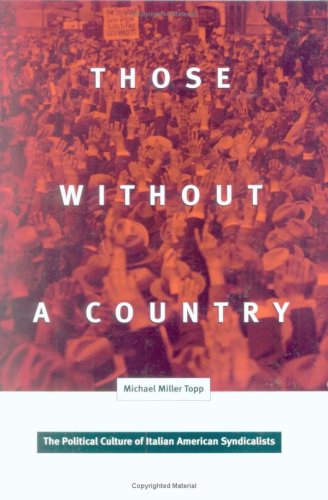 Those Without A Country The Political Culture Of Italian American Syndicalists Critical American Studies Series 1st Edition Michael M Topp