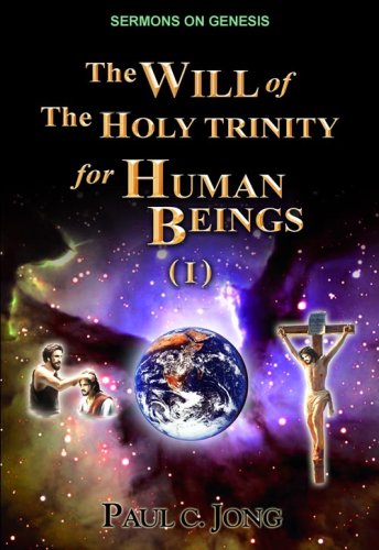 Sermons On Genesis I The Will Of The Holy Trinity For Human Beings Paul C Jong