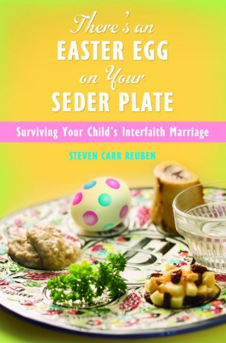 Theres An Easter Egg On Your Seder Plate Surviving Your Childs Interfaith Marriage Steven Carr Reuben
