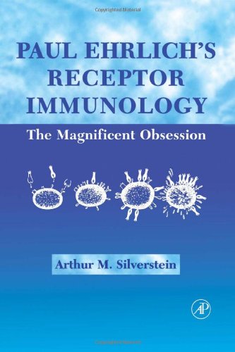 Paul Erlichs Receptor Immunology The Magnificent Obsession 1st Arthur M Silverstein