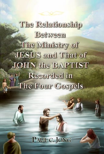 The Relationship Between The Ministry Of Jesus And That Of John The Baptist Recorded In The Four Gospels 1st Edition Paul C Jong
