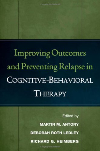 Improving Outcomes And Preventing Relapse In Cognitivebehavioral Therapy 1st Edition Martin M Antony