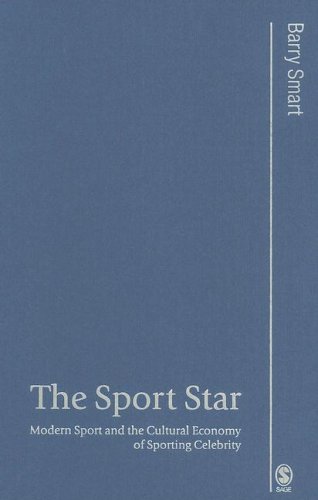 The Sport Star Modern Sport And The Cultural Economy Of Sporting Celebrity Published In Association With Theory Culture Society 1st Edition Barry Smart
