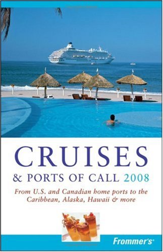 Frommers Cruises Ports Of Call 2008 From Us Canadian Home Ports To The Caribbean Alaska Hawaii More Frommers Complete Revised Heidi Sarna