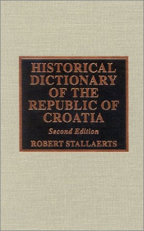 Historical Dictionary Of The Republic Of Croatia Historical Dictionaries Of Europe 2nd Edition Robert Stallaerts