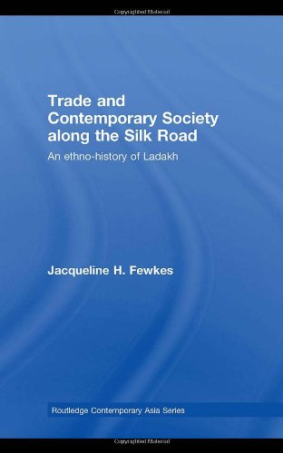 Trade And Contemporary Society Along The Silk Road An Ethnohistory Of Ladakh 1st Edition Jacqueline Fewkes