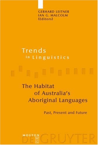 The Habitat Of Australias Aboriginal Languages Past Present And Future Trends In Linguistics Studies And Monographs 179 Trends In Linguistics Studies And Monographs Gerhard Leitner Editor Ian G Malcolm Editor