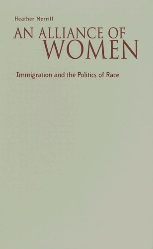 An Alliance Of Women Immigration And The Politics Of Race Immigration And The Politics Of Race 1st Edition Heather Merrill