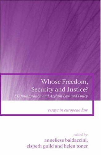 Whose Freedom Security And Justice Eu Immigration And Asylum Law And Policy Essays In European Law Anneliese Baldacinni