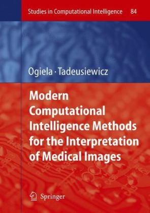 Modern Computational Intelligence Methods For The Interpretation Of Medical Images 1st Edition Marek R Ogiela