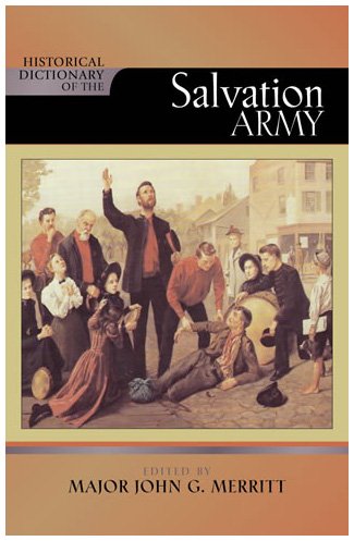Historical Dictionary Of The Salvation Army Historical Dictionaries Of Religions Philosophies And Movements Major John G Merritt