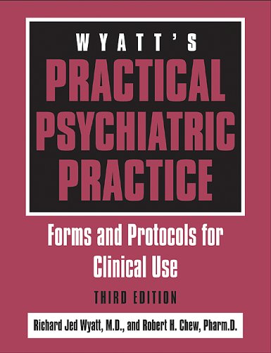 Wyatts Practical Psychiatric Practice Forms And Protocols For Clinical Use 3rd Richard Jed Wyatt