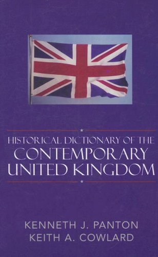Historical Dictionary Of The Contemporary United Kingdom Historical Dictionaries Of Europe Kenneth J Panton