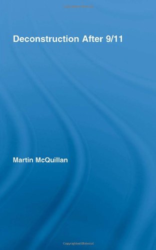 Deconstruction After 9 11 Routledge Research In Cultural And Media Studies 1st Edition Martin Mcquillan