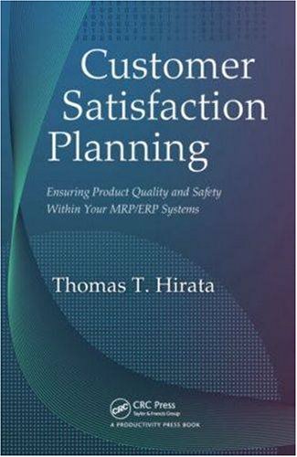 Customer Satisfaction Planning Ensuring Product Quality And Safety Within Your Mrp Erp Systems 1st Edition Thomas T Hirata