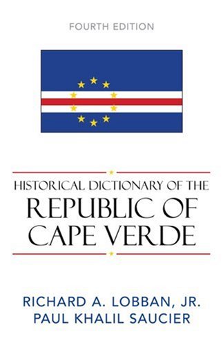 Historical Dictionary Of The Republic Of Cape Verde African Historical Dictionaries Historical Dictionaries Of Africa Fourth Edition Richard A Lobban Jr