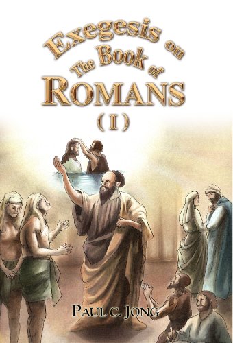 Exegesis On The Book Of Romans I Paul C Jong