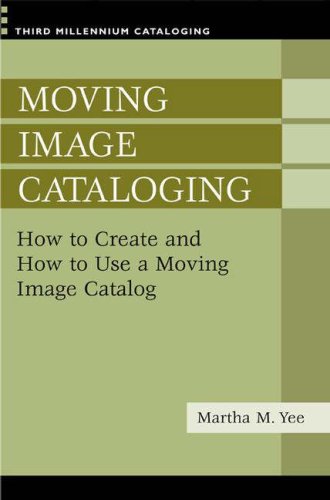 Moving Image Cataloging How To Create And How To Use A Moving Image Catalog Third Millennium Cataloging Martha M Yee